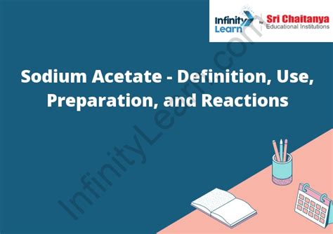 Sodium Acetate - Definition, Use, Preparation, and Reactions