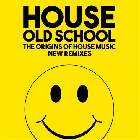 House Old School (The Origins of the House Music New Remixes ...