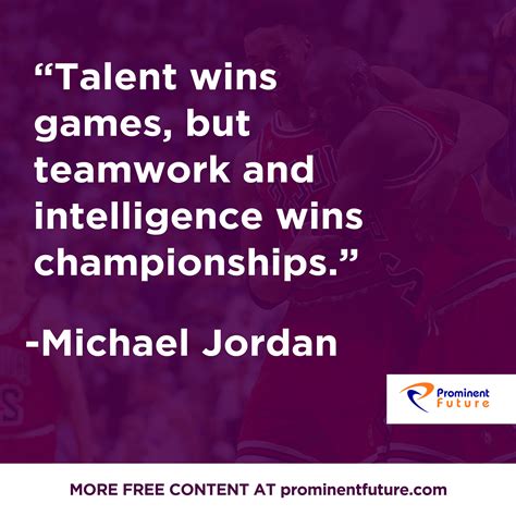 "Talent wins games, but teamwork and intelligence wins championships." - Michael Jordan # ...