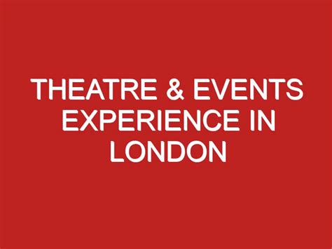 Theatre & Events Experience in London - Londontopia