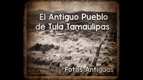 El Antiguo Pueblo de Tula Tamaulipas #PuebloMagico #TulaTamaulipas #FotosAntiguas # ...