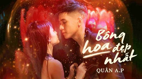 QUÂN A.P | BÔNG HOA ĐẸP NHẤT | OFFICIAL MUSIC VIDEO - Blog - Lienket.vn