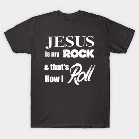 Jesus Is My Rock, And That's How I Roll - Jesus Music - T-Shirt | TeePublic