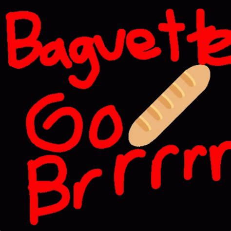 Baguette Baguette Go Brrr GIF - Baguette Baguette Go Brrr - Discover ...