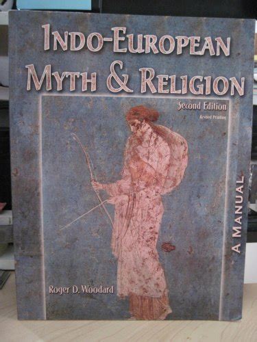 INDO-EUROPEAN MYTH AND RELIGION: A MANUAL - WOODARD: 9780757534256 - AbeBooks