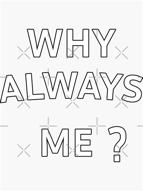 "Why Always Me" Sticker for Sale by Teetans | Redbubble