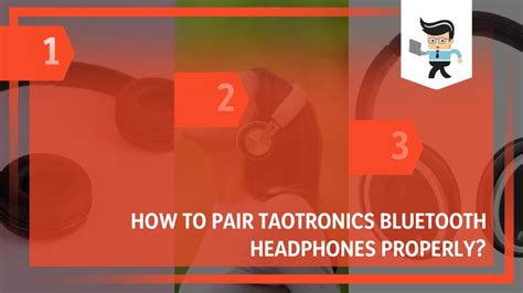 How to Pair Taotronics Bluetooth Headphones Properly?