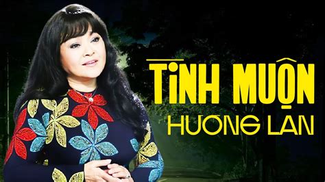 Tình Muộn - Hương Lan | Giọng Ca Xưa Càng Nghe Càng Say Nghe 1000 lần không chán - YouTube