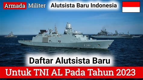 Daftar Alutsista Baru Yang Diterima TNI AL Pada Tahun 2023 - Ada Kapal Perang & Pesawat - YouTube