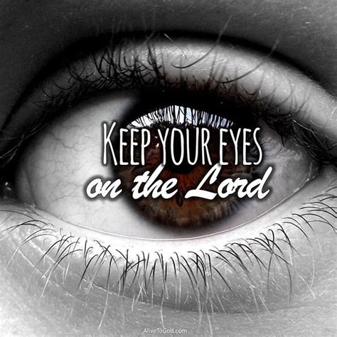 Psalm 16:8 I keep my eyes always on the LORD. With Him at my right hand I will not be shaken ...