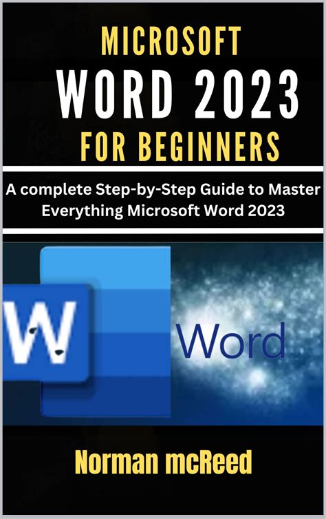 MICROSOFT WORD 2023 FOR BEGINNERS: A complete Step-step Mastery Guide ...