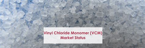 Global Vinyl Chloride Monomer (VCM) Capacity is Poised to Register a Double Digit Growth by 2024 ...