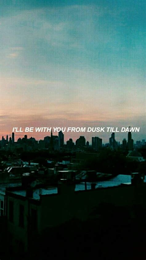 Dusk till dawn // zayn & sia. Dusk till dawn, Dawn quotes, Cool lyrics ...