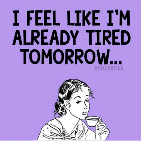 I'm always tired!! | Funny quotes, Exhausted quotes funny, Tired quotes ...