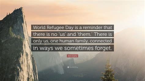 Ann Curry Quote: “World Refugee Day is a reminder that there is no ‘us ...