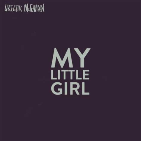 Gregor McEwan - My Little Girl Lyrics | Musixmatch