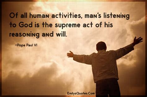 Of all human activities, man’s listening to God is the supreme act ...