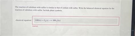 Solved The reaction of rubidium with sulfur is similar to | Chegg.com