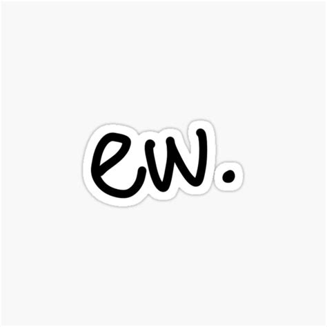 "Ew." Sticker for Sale by EddiaMmm | Redbubble