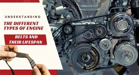 Understanding the Different Types of Engine Belts and Their Lifespan