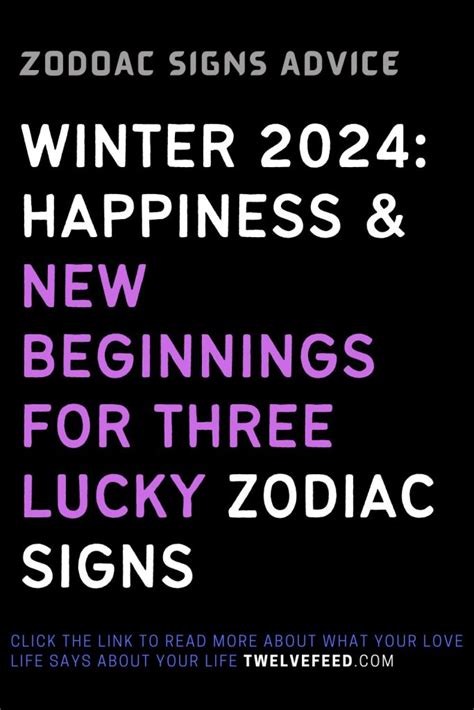 Winter 2024: Happiness & New Beginnings For Three Lucky Zodiac Signs : The Twelve Feed