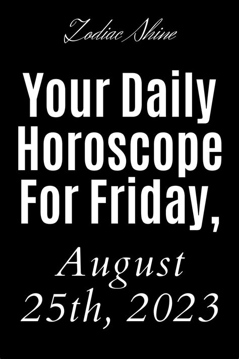 Your Daily Horoscope For Friday, August 25th, 2023