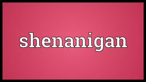 Shenanigan Meaning - YouTube