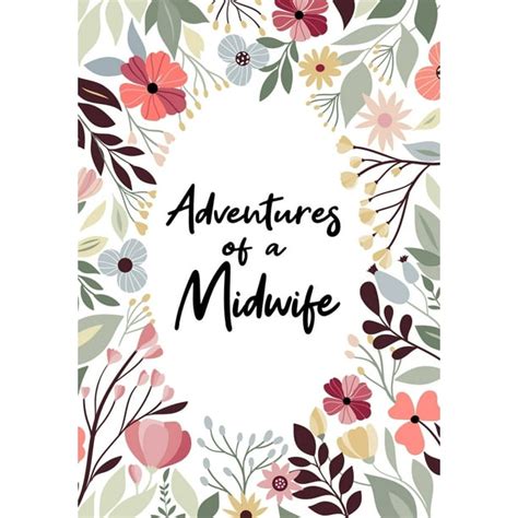 Adventures of A Midwife : A Journal of Quotes, Memories, Perfect for Notes, Journaling, Great as ...