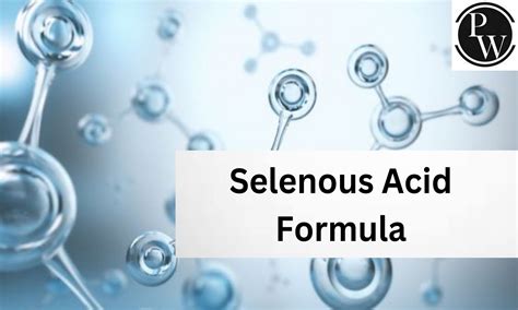 Selenous Acid Formula - Structure, Properties, Uses