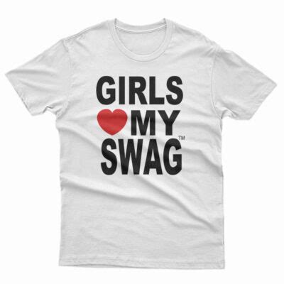 Girls Love My Swag T-Shirt For UNISEX - teespopular.com