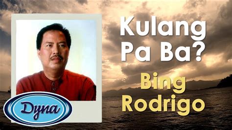 Bing Rodrigo - Kulang Pa Ba? (Official Lyric Video) - YouTube