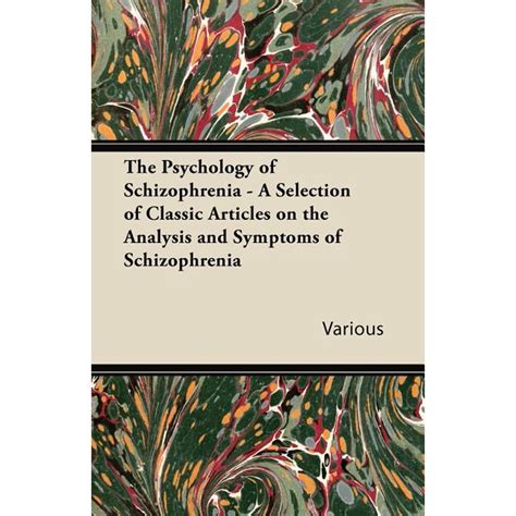 The Psychology of Schizophrenia - A Selection of Classic Articles on the Analysis and Symptoms ...