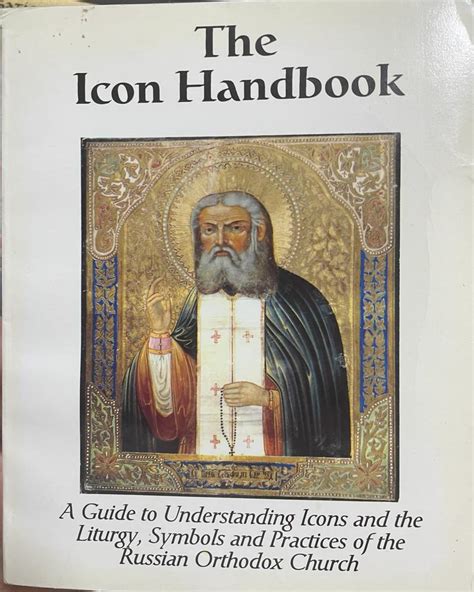 The Icon Handbook. A Guide to Understanding Icons and the Liturgy, Symbols and Practices of the ...