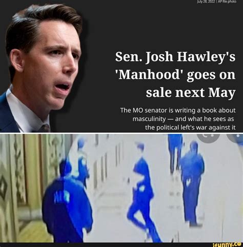 July 28, 2022 I AP file photo Sen. Josh Hawley's "Manhood' goes on sale ...