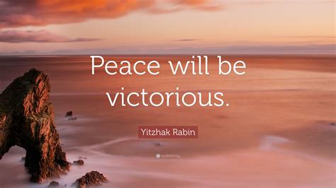 Yitzhak Rabin Quote: “Peace will be victorious.”