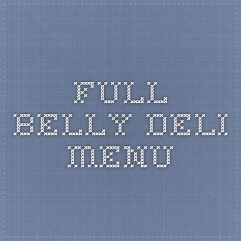 Full Belly Deli Menu | Deli, Belly, Full