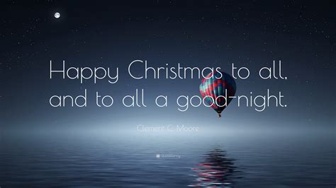 Clement C. Moore Quote: “Happy Christmas to all, and to all a good-night.”