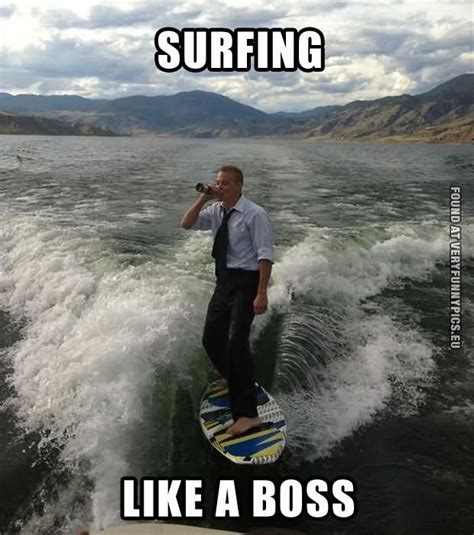 Surfing Like A Boos Funny Surfing Meme Picture | Funny pictures, Meme ...