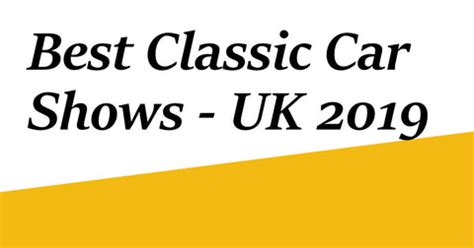 The Best Classic Car Shows in UK 2019 - Your Complete Guide UK