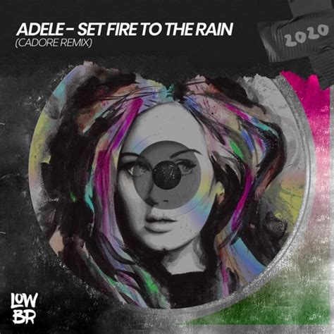 Stream Adele - Set Fire To The Rain (CADORE Remix) by LOWBR Download | Listen online for free on ...