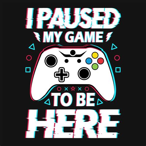 Gaming Quotes - I paused my game to be here - Gambling, joystick Vector. Gaming t shirt design ...