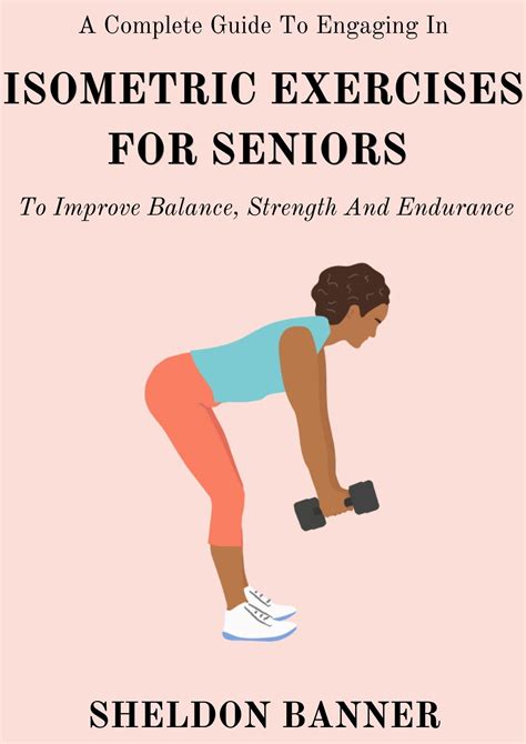 A Complete Guide To Engaging In Isometric Exercises For Seniors To Improve Balance, Strength And ...