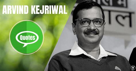 Arvind Kejriwal Quotes To Turn Your Words Into Action | ― YourSelfQuotes