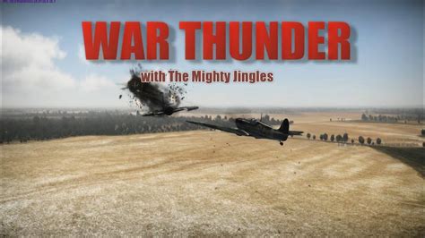 War Thunder with The Mighty Jingles - YouTube