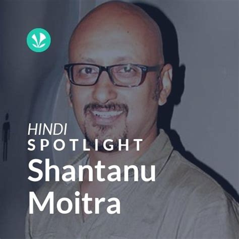 Shantanu Moitra - Spotlight - Latest Hindi Songs Online - JioSaavn