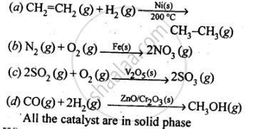 Give Four Examples of Heterogeneous Catalysis. - Chemistry | Shaalaa.com