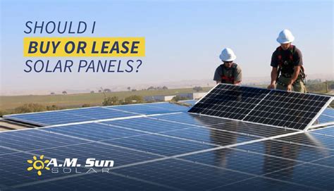 Should I Buy or Lease Solar Panels? - A.M. Sun Solar & Roofing