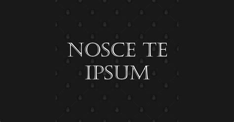 Nosce te ipsum — know thyself, in Latin. - Latin Quote - Posters and Art Prints | TeePublic