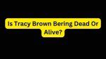 Tracy Brown Bering: Is Tracy Brown Bering Dead Or Alive?
