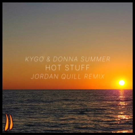 Stream Kygo, Donna Summer - Hot Stuff (Jordan Quill Remix) by Jordan ...